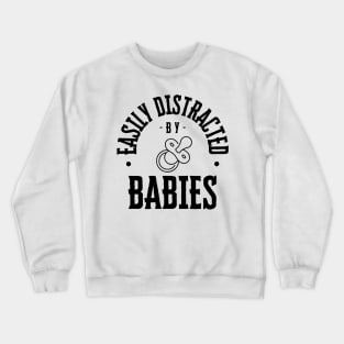 Easily Distracted by Babies Crewneck Sweatshirt